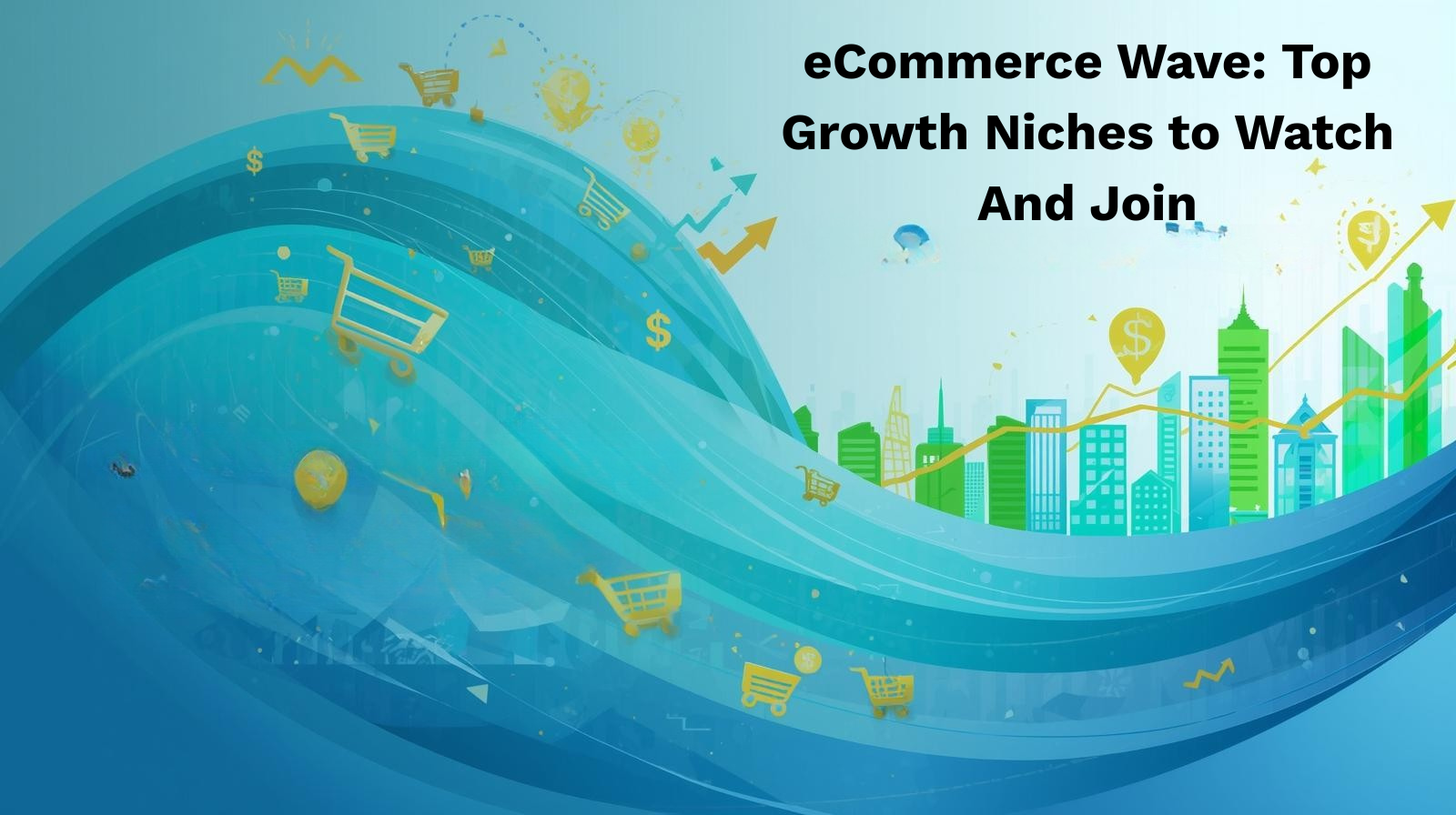 Illustration of a large blue wave with shopping carts, dollar signs, and upward arrows, symbolizing eCommerce growth niches, with a city skyline in the background and the text “eCommerce Wave: Top Growth Niches to Watch And Join.”.